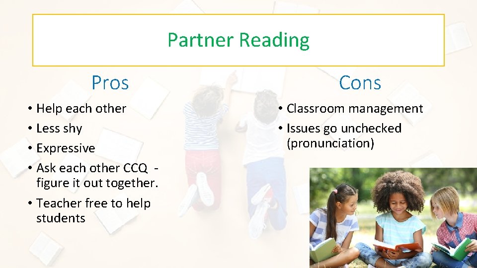 Partner Reading Pros • Help each other • Less shy • Expressive • Ask