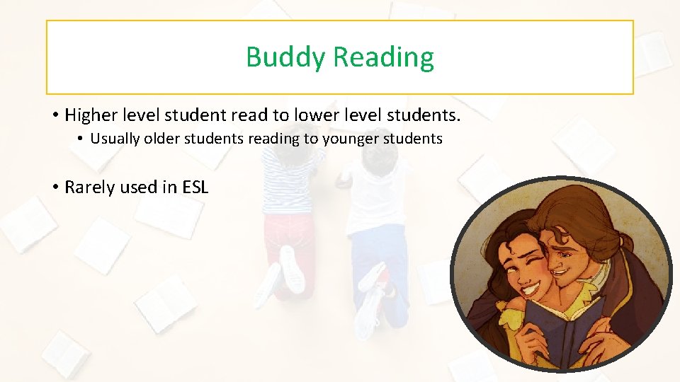 Buddy Reading • Higher level student read to lower level students. • Usually older