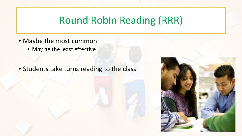 Round Robin Reading (RRR) • Maybe the most common • May be the least