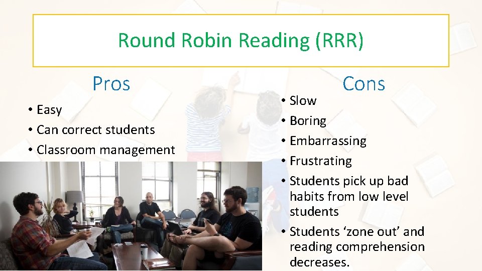 Round Robin Reading (RRR) Pros • Easy • Can correct students • Classroom management