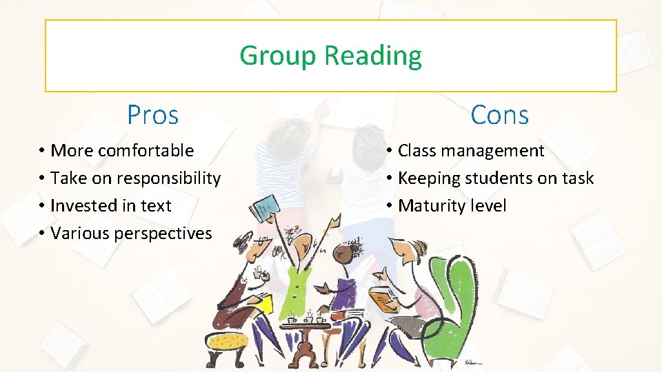 Group Reading Pros • More comfortable • Take on responsibility • Invested in text