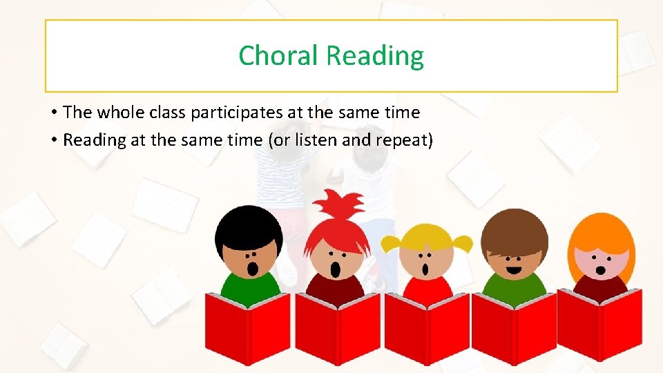 Choral Reading • The whole class participates at the same time • Reading at