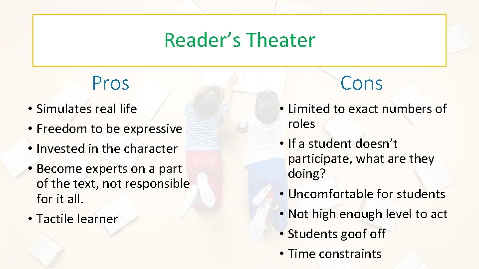 Reader’s Theater Pros Cons • Simulates real life • Freedom to be expressive •