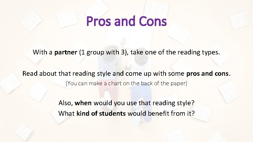 Pros and Cons With a partner (1 group with 3), take one of the