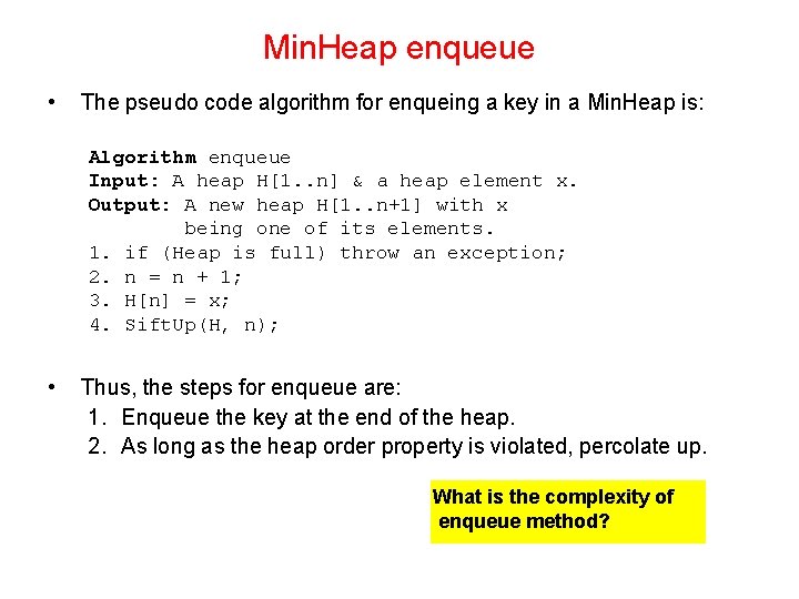 Min. Heap enqueue • The pseudo code algorithm for enqueing a key in a Min. Heap enqueue • The pseudo code algorithm for enqueing a key in a