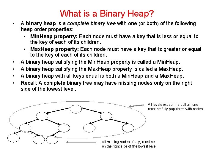 What is a Binary Heap? • • • A binary heap is a complete