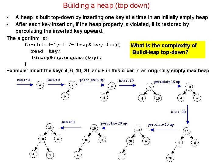 Building a heap (top down) • • A heap is built top-down by inserting