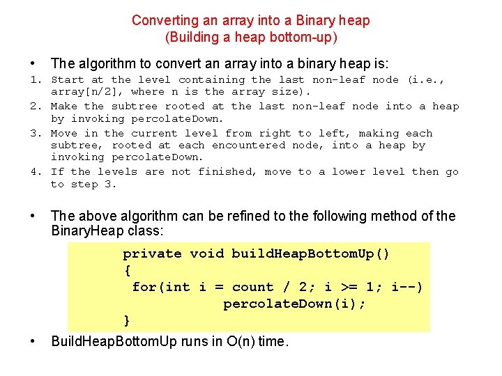 Converting an array into a Binary heap (Building a heap bottom-up) • The algorithm Converting an array into a Binary heap (Building a heap bottom-up) • The algorithm