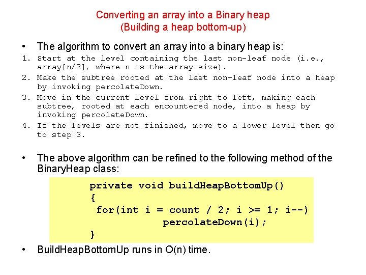 Converting an array into a Binary heap (Building a heap bottom-up) • The algorithm