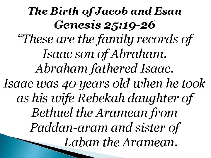 The Birth of Jacob and Esau Genesis 25: 19 -26 “These are the family