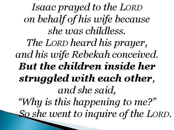 Isaac prayed to the LORD on behalf of his wife because she was childless.