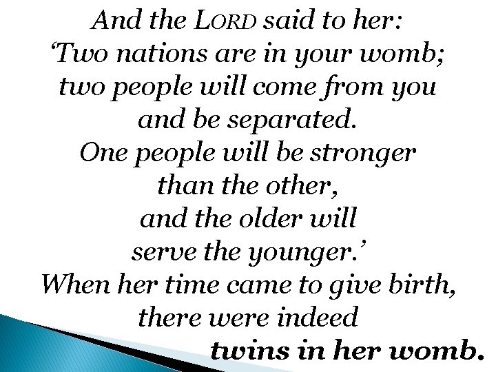 And the LORD said to her: ‘Two nations are in your womb; two people