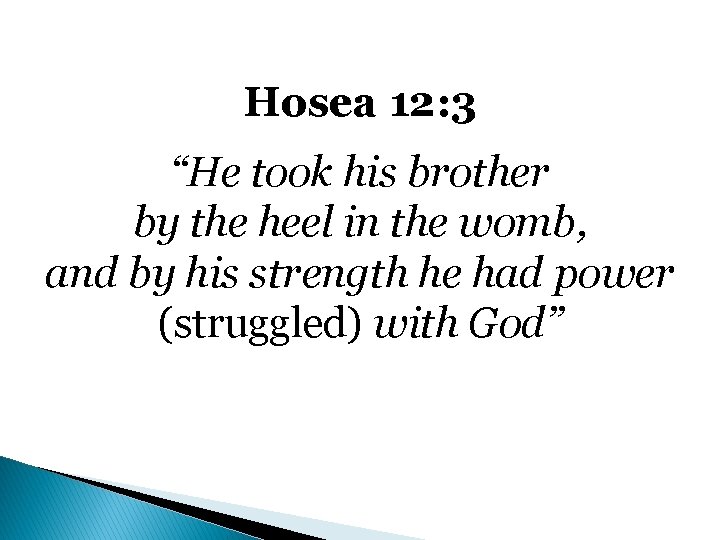 Hosea 12: 3 “He took his brother by the heel in the womb, and