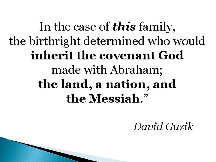 In the case of this family, the birthright determined who would inherit the covenant