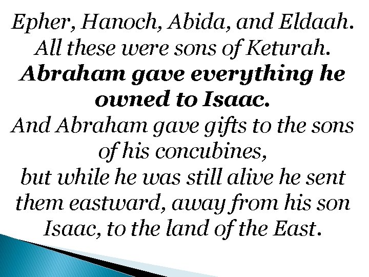 Epher, Hanoch, Abida, and Eldaah. All these were sons of Keturah. Abraham gave everything