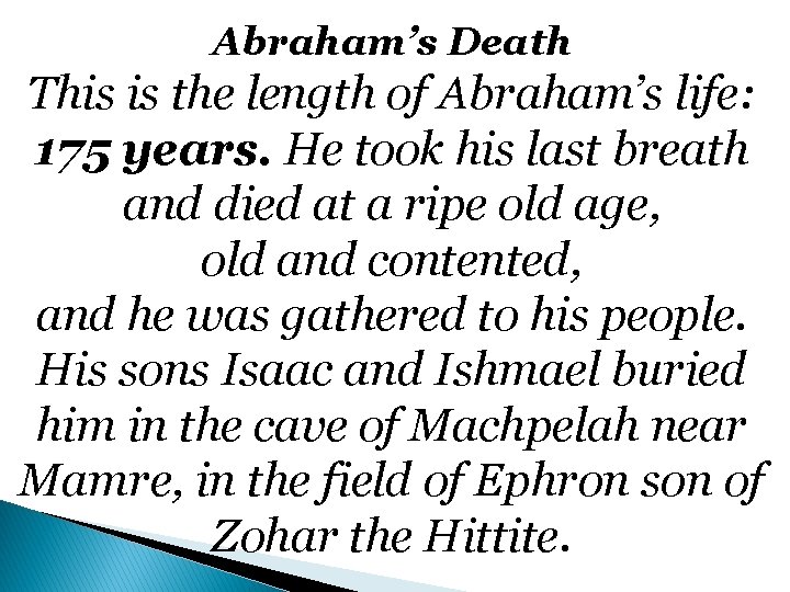 Abraham’s Death This is the length of Abraham’s life: 175 years. He took his