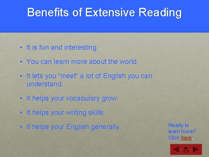 Benefits of Extensive Reading • It is fun and interesting. • You can learn