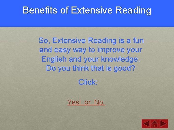 Benefits of Extensive Reading So, Extensive Reading is a fun and easy way to