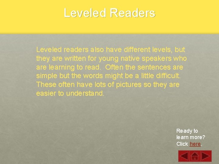 Leveled Readers Leveled readers also have different levels, but they are written for young