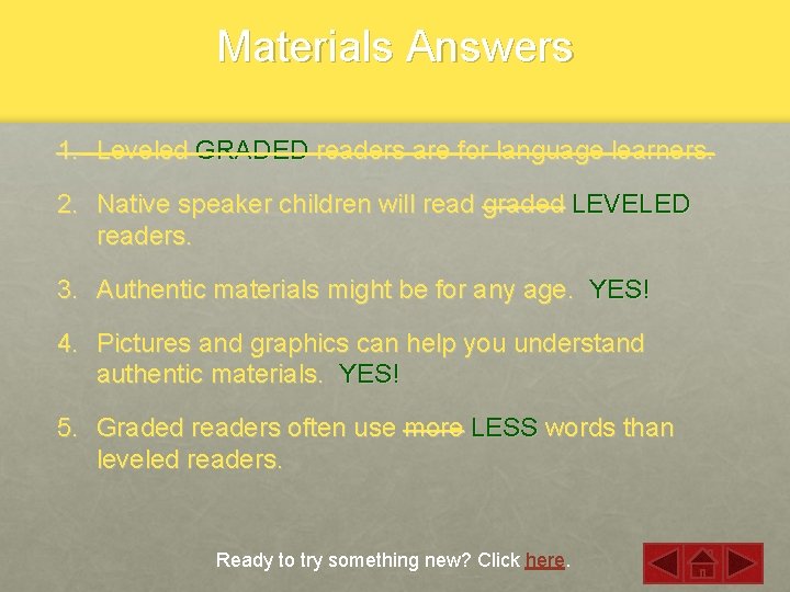Materials Answers 1. Leveled GRADED readers are for language learners. 2. Native speaker children