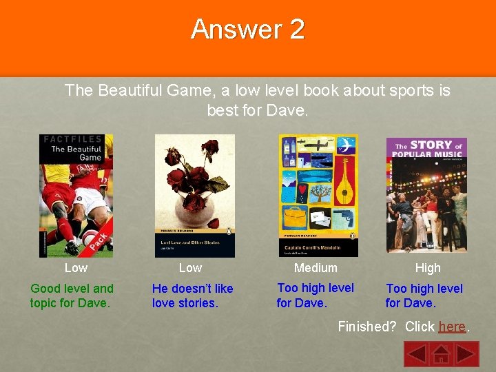 Answer 2 The Beautiful Game, a low level book about sports is best for