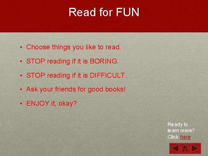 Read for FUN • Choose things you like to read. • STOP reading if