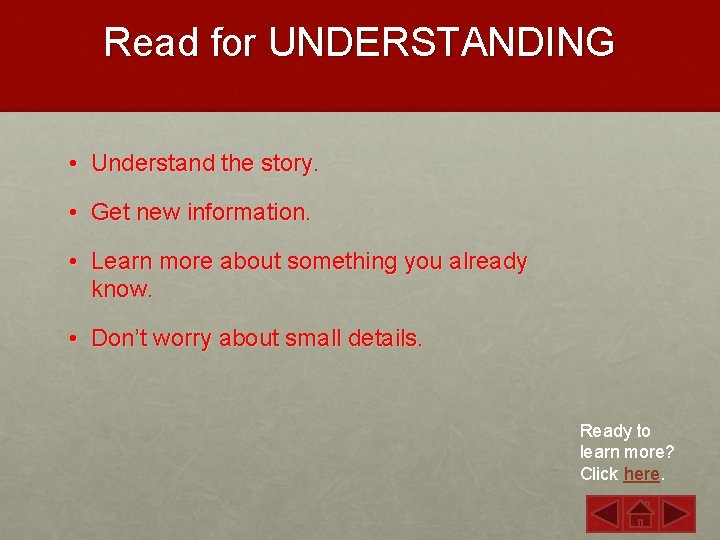 Read for UNDERSTANDING • Understand the story. • Get new information. • Learn more