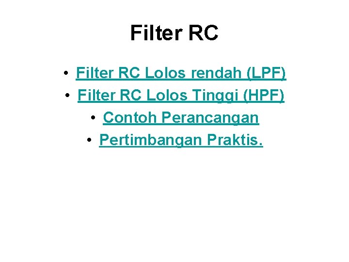Filter RC • Filter RC Lolos rendah (LPF) • Filter RC Lolos Tinggi (HPF)