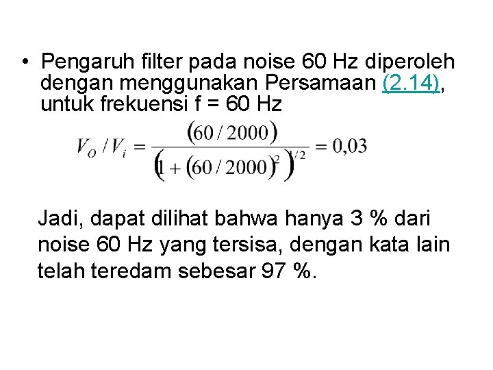  • Pengaruh filter pada noise 60 Hz diperoleh dengan menggunakan Persamaan (2. 14),