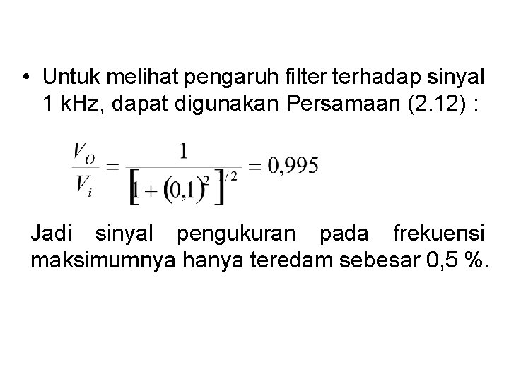  • Untuk melihat pengaruh filter terhadap sinyal 1 k. Hz, dapat digunakan Persamaan