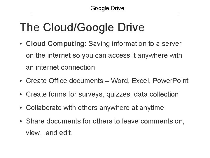 Google Drive The Cloud/Google Drive • Cloud Computing: Saving information to a server on