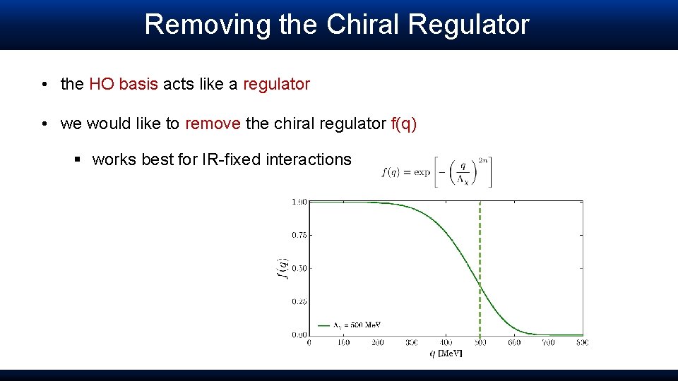 Removing the Chiral Regulator • the HO basis acts like a regulator • we