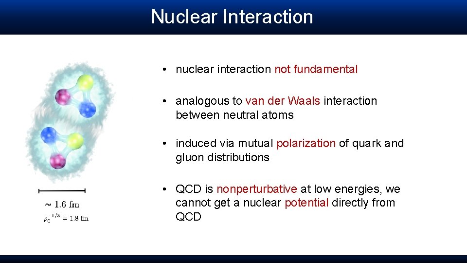 Nuclear Interaction • nuclear interaction not fundamental • analogous to van der Waals interaction