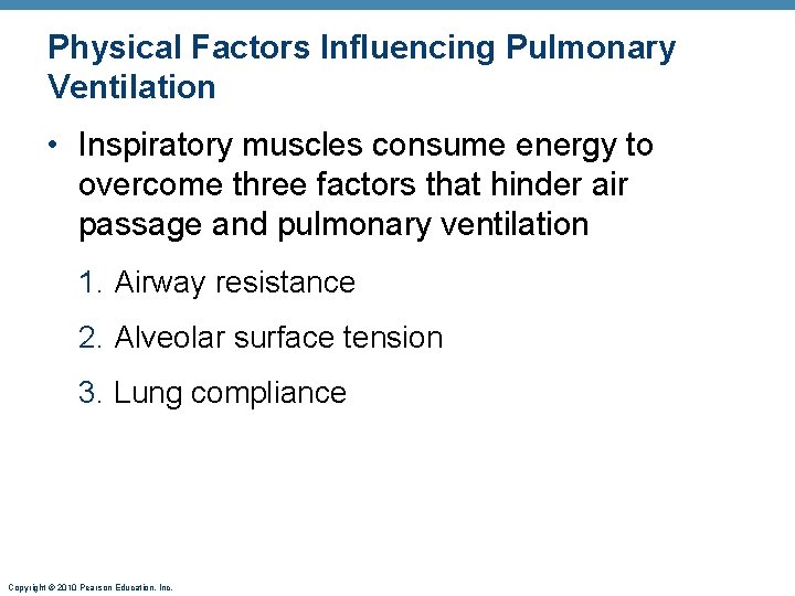Physical Factors Influencing Pulmonary Ventilation • Inspiratory muscles consume energy to overcome three factors