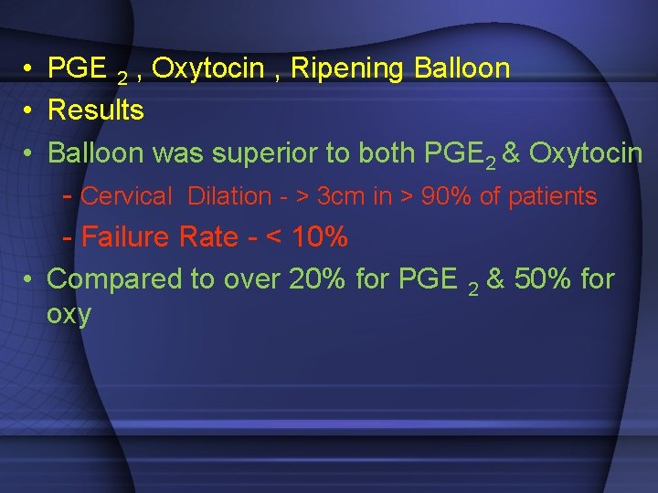  • PGE 2 , Oxytocin , Ripening Balloon • Results • Balloon was