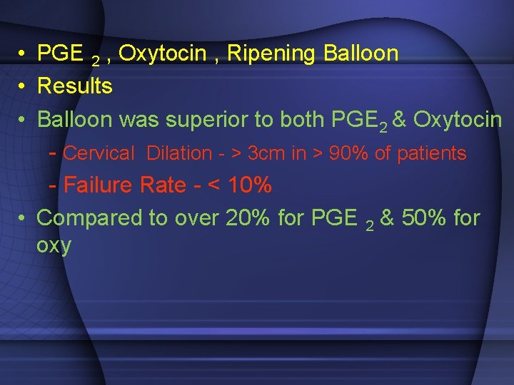  • PGE 2 , Oxytocin , Ripening Balloon • Results • Balloon was