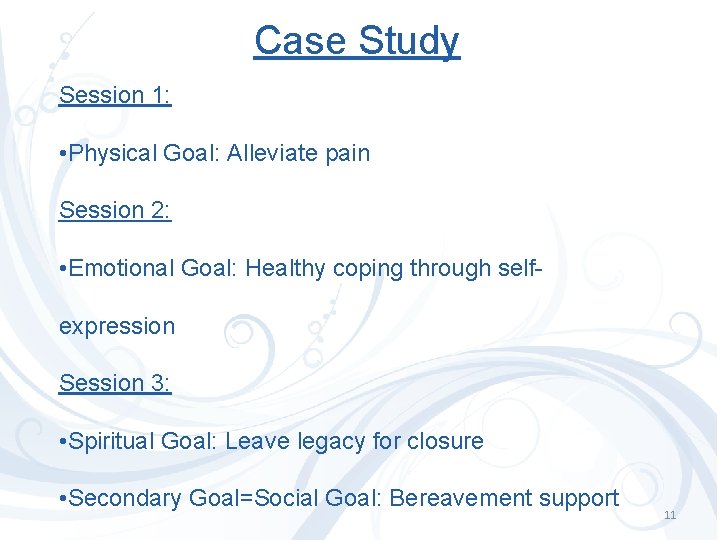 Case Study Session 1: • Physical Goal: Alleviate pain Session 2: • Emotional Goal: