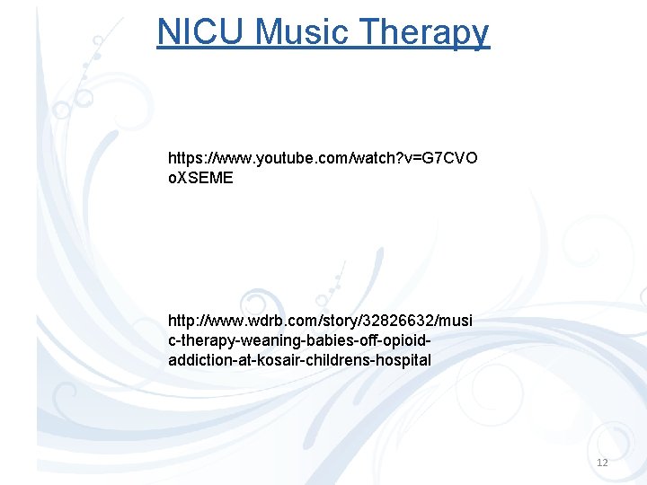 NICU Music Therapy https: //www. youtube. com/watch? v=G 7 CVO o. XSEME http: //www.