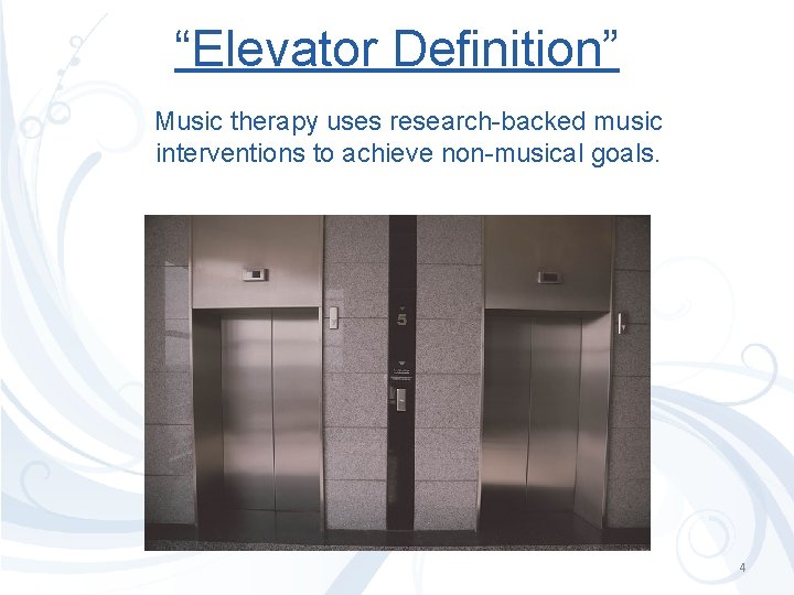 “Elevator Definition” Music therapy uses research-backed music interventions to achieve non-musical goals. 4 