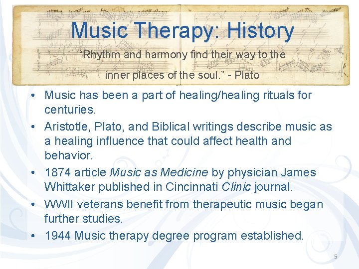 Music Therapy: History “Rhythm and harmony find their way to the inner places of