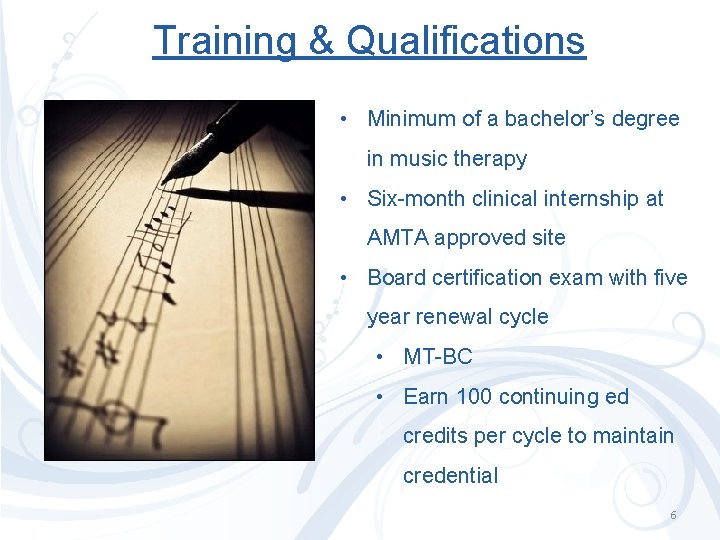 Training & Qualifications • Minimum of a bachelor’s degree in music therapy • Six-month