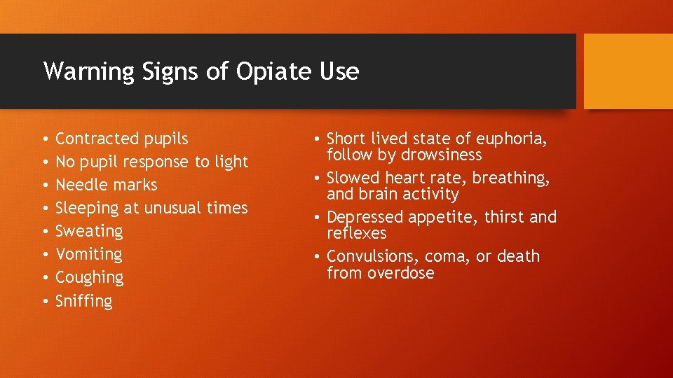 Warning Signs of Opiate Use • • Contracted pupils No pupil response to light