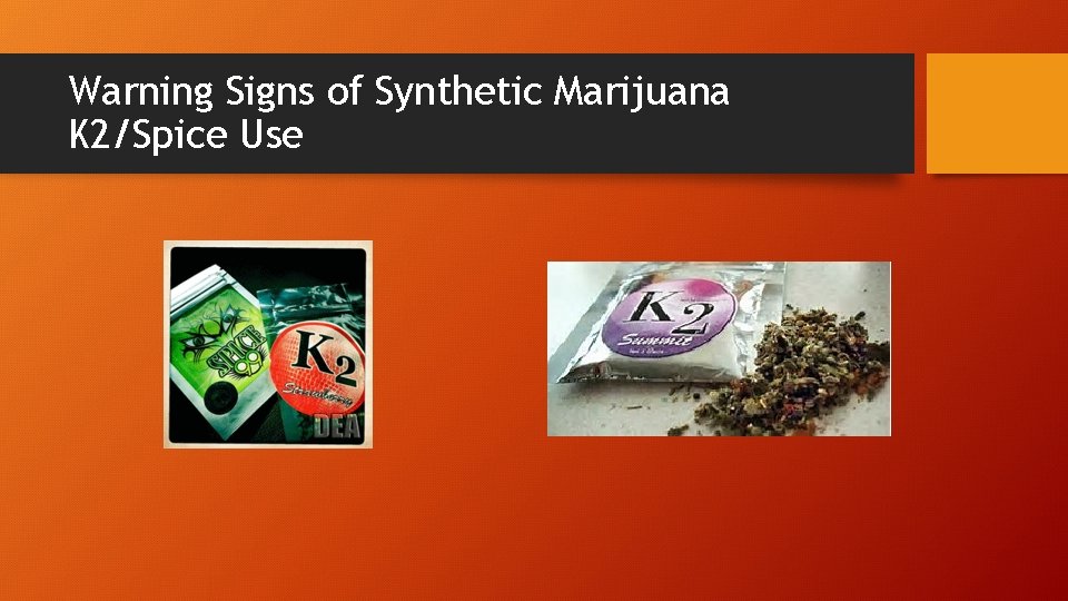 Warning Signs of Synthetic Marijuana K 2/Spice Use 