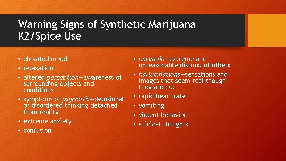 Warning Signs of Synthetic Marijuana K 2/Spice Use • elevated mood • relaxation •