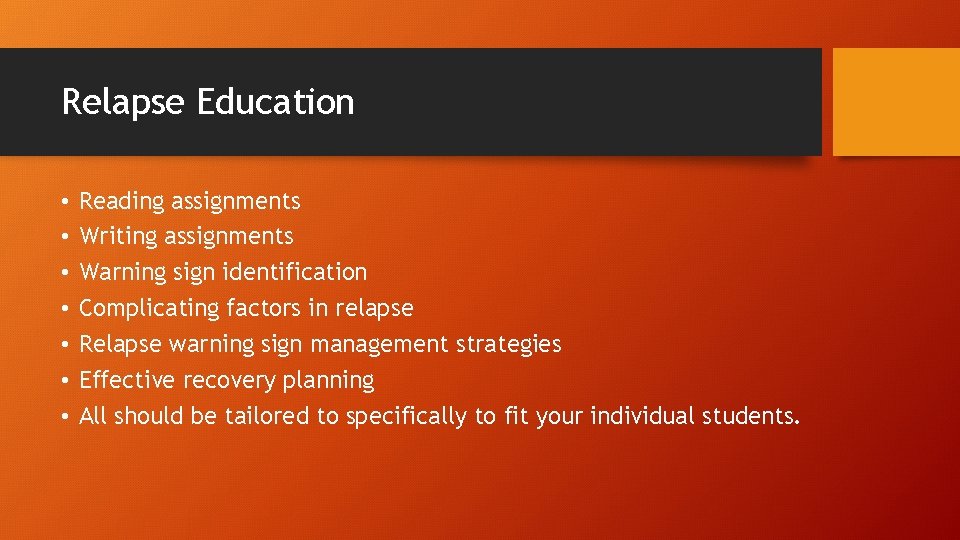 Relapse Education • • Reading assignments Writing assignments Warning sign identification Complicating factors in