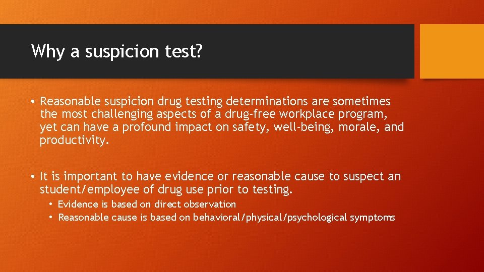 Why a suspicion test? • Reasonable suspicion drug testing determinations are sometimes the most