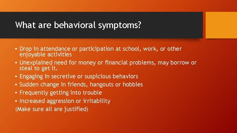 What are behavioral symptoms? • Drop in attendance or participation at school, work, or