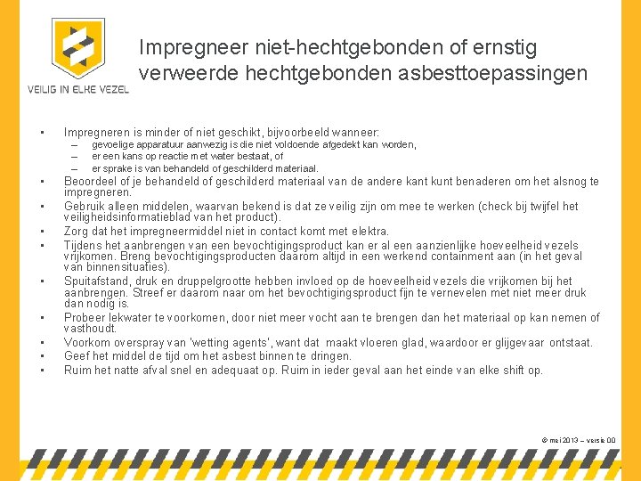 Impregneer niet-hechtgebonden of ernstig verweerde hechtgebonden asbesttoepassingen • Impregneren is minder of niet geschikt,