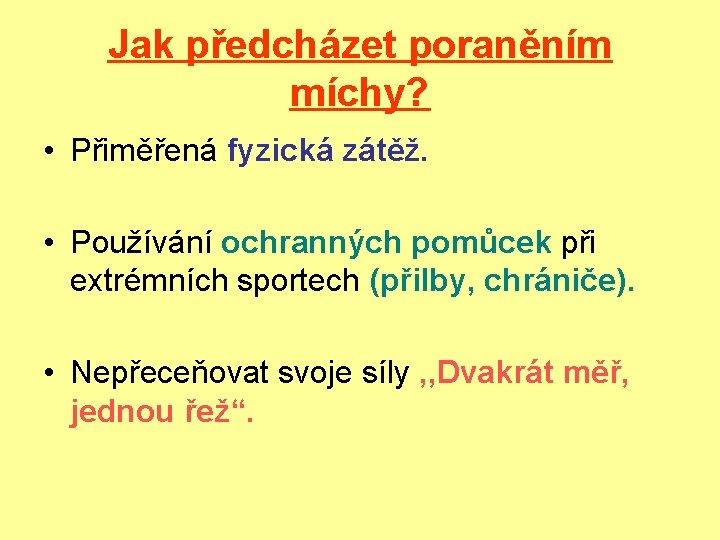 Jak předcházet poraněním míchy? • Přiměřená fyzická zátěž. • Používání ochranných pomůcek při extrémních