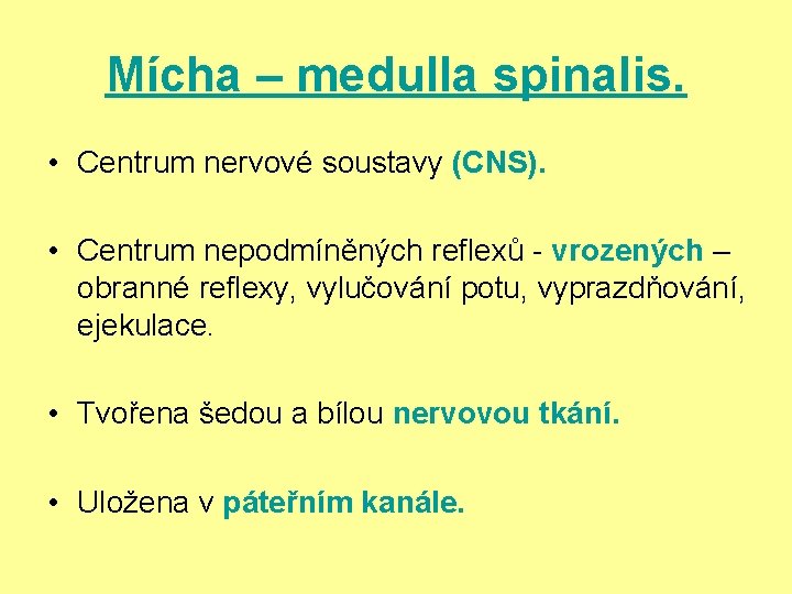 Mícha – medulla spinalis. • Centrum nervové soustavy (CNS). • Centrum nepodmíněných reflexů -